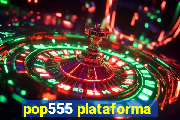 pop555 plataforma